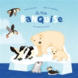 La p'tite banquise : les animaux du froid - Marie Lescroart