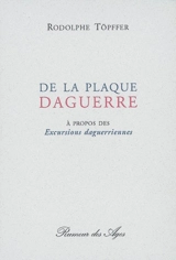 De la plaque Daguerre : à propos des Excursions daguerriennes - Rodolphe Töpffer