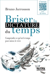 Briser la dictature du temps : comprendre ce qu'est le temps pour mieux le vivre - Bruno Jarrosson