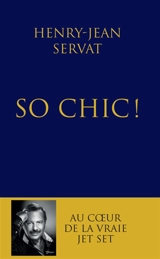 So chic ! : au coeur de la vraie jet set - Henry-Jean Servat
