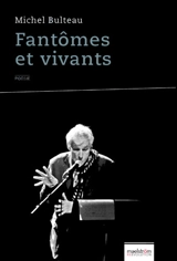 Fantômes et vivants - Michel Bulteau