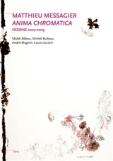 Matthieu Messagier, Anima chromatica : dessins 2007-2009