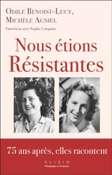 Nous étions résistantes : 75 ans après, elles racontent : entretiens avec Sophie Carquain - Odile Benoist-Lucy