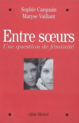 Entre soeurs : une question de féminité - Sophie Carquain