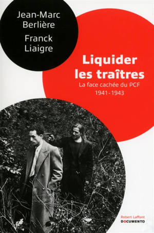Liquider les traîtres : la face cachée du PCF, 1941-1943 - Jean-Marc Berlière