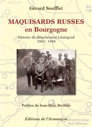 Maquisards russes en Bourgogne : histoire du détachement Léningrad : 1943-1944 - Gérard Soufflet