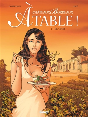 Châteaux Bordeaux à table !. Vol. 1. Le chef - Eric Corbeyran