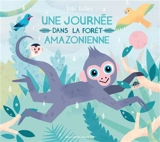 Une journée dans la forêt amazonienne - Ella Bailey