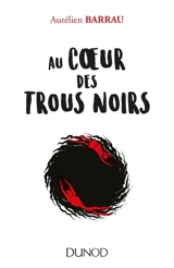 Au coeur des trous noirs - Aurélien Barrau
