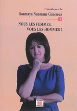 Chroniques. Vol. 1. Nous les femmes, vous les hommes ! - Soumaya Naamane-Guessous
