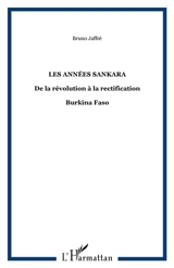 Burkina Faso : les années Sankara, de la révolution à la rectification - Bruno Jaffré