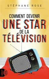 Comment devenir une star de la télévision ? - Stéphane Rose