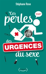 Les perles des urgences du sexe - Stéphane Rose