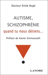 Autisme, schizophrénie, quant tu nous détiens - Emile Rogé