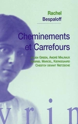 Cheminements et carrefours : Julien Green, André Malraux, Gabriel Marcel, Kierkegaard, Chestov devant Nietzsche - Rachel Bespaloff