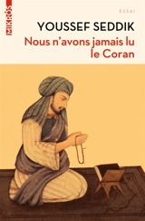 Nous n'avons jamais lu le Coran : essai - Youssef Seddik