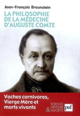 La philosophie de la médecine d'Auguste Comte : vaches carnivores, Vierge Mère et morts vivants - Jean-François Braunstein