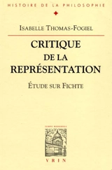 Critique de la représentation : étude sur Fichte - Isabelle Thomas-Fogiel
