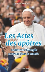 Les Actes des Apôtres : comment l'Evangile a voyagé dans le monde - François