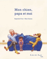 Mon chien, papa et moi - Raphaële Frier