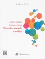 Guide pratique pour enseigner l'éducation musicale au collège : des idées et des outils pour organiser et dynamiser les cours, pour faire rayonner la matière, pour gérer les comportements... - Stéphane Kuhn