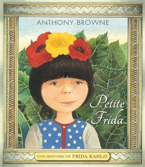 Petite Frida : une histoire de Frida Kahlo - Anthony Browne