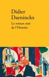 Le roman noir de l'histoire - Didier Daeninckx