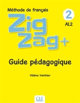 Zigzag+, méthode de français 2, A1.2 : guide pédagogique - Hélène Vanthier
