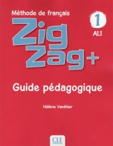 Zigzag+, méthode de français, A1.1 : guide pédagogique - Hélène Vanthier