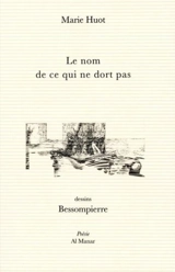 Le nom de ce qui ne dort pas - Marie Huot