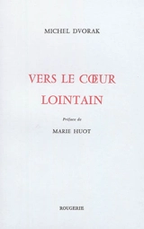Vers le coeur lointain - Michel Dvorak