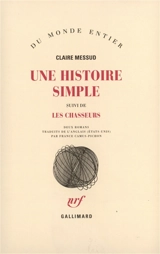 Une histoire simple. Les chasseurs - Claire Messud