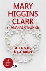A la vie, à la mort - Mary Higgins Clark