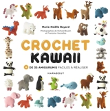 Crochet kawaii : + de 35 amigurumis faciles à réaliser - Marie-Noëlle Bayard