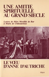 Une Amitié spirituelle au grand siècle : lettre de mère Mectilde de Bar à Marie de Châteauvieux - Catherine de Bar
