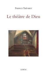 Le théâtre de dieu - France Théoret