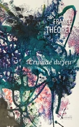 Cruauté du jeu - France Théoret