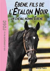 L'étalon noir. Vol. 22. Ebène, fils de l'étalon noir. Un cheval nommé Ebène - Steven Farley