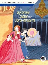 Un mystérieux cadeau pour Marie-Antoinette - Sabine Stamm