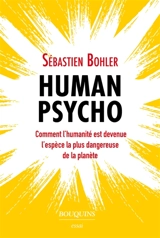 Human psycho : comment l'humanité est devenue l'espèce la plus dangereuse de la planète - Sébastien Bohler