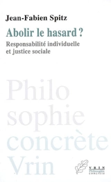 Abolir le hasard ? : responsabilité individuelle et justice sociale - Jean-Fabien Spitz