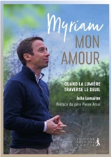 Myriam, mon amour ! : quand la lumière traverse le deuil - Jelle Lemaître
