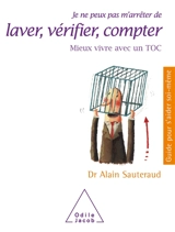 Je ne peux pas m'arrêter de laver, vérifier, compter : mieux vivre avec un TOC - Alain Sauteraud