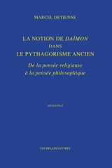 La notion de daïmôn dans le pythagorisme ancien : de la pensée religieuse à la pensée philosophique - Marcel Detienne