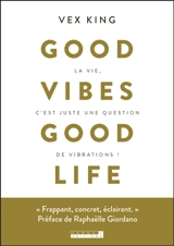 Good vibes good life : la vie c'est juste une question de vibrations ! - Vex King