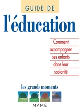 Guide de l'éducation : comment accompagner ses enfants dans leur scolarité - Catherine Deremble