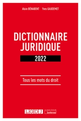 Dictionnaire juridique 2022 : tous les mots du droit - Alain Bénabent