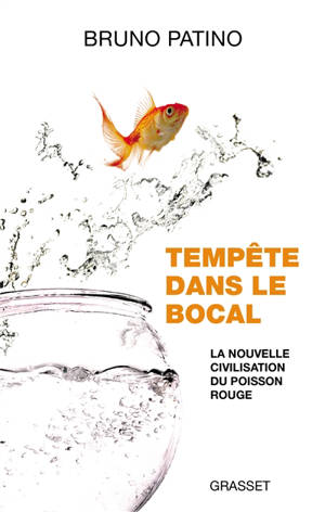 Tempête dans le bocal : la nouvelle civilisation du poisson rouge - Bruno Patino