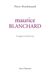Maurice Blanchard : vie supposée & choix de textes - Pierre Peuchmaurd