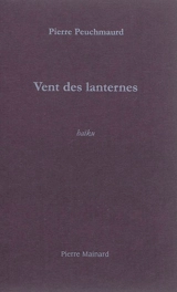 Vent des lanternes : haïku - Pierre Peuchmaurd